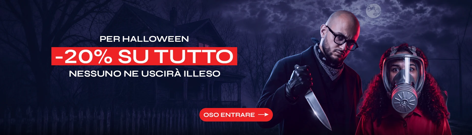 Per Halloween: -20% su tutto. Nessuno ne uscirà illeso.